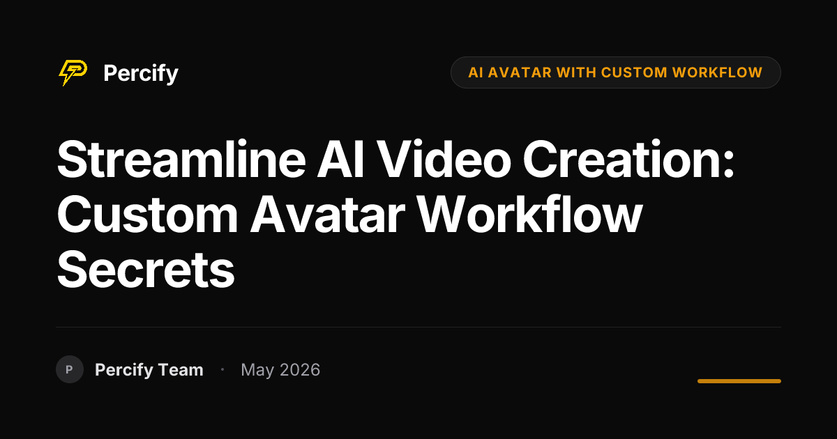 Streamline AI Video Creation: Custom Avatar Workflow Secrets - Percify AI Avatar Blog Cover