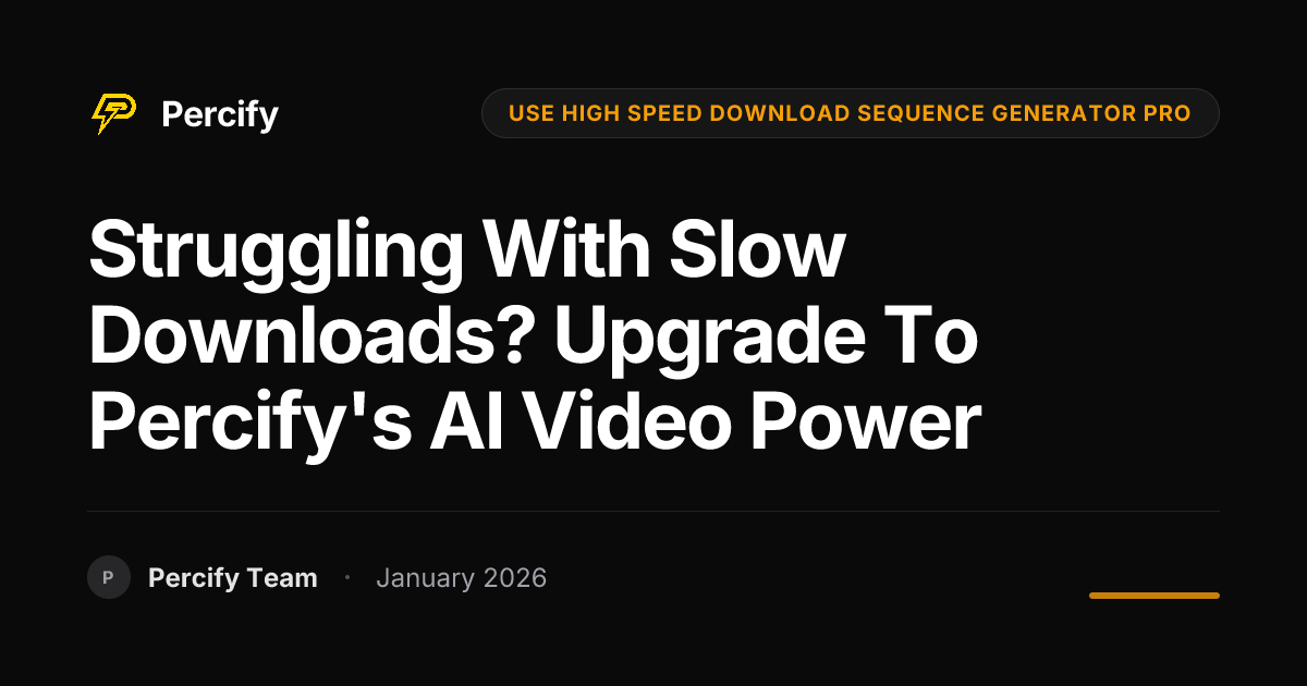 Struggling with Slow Downloads? Upgrade to Percify's AI Video Power ...