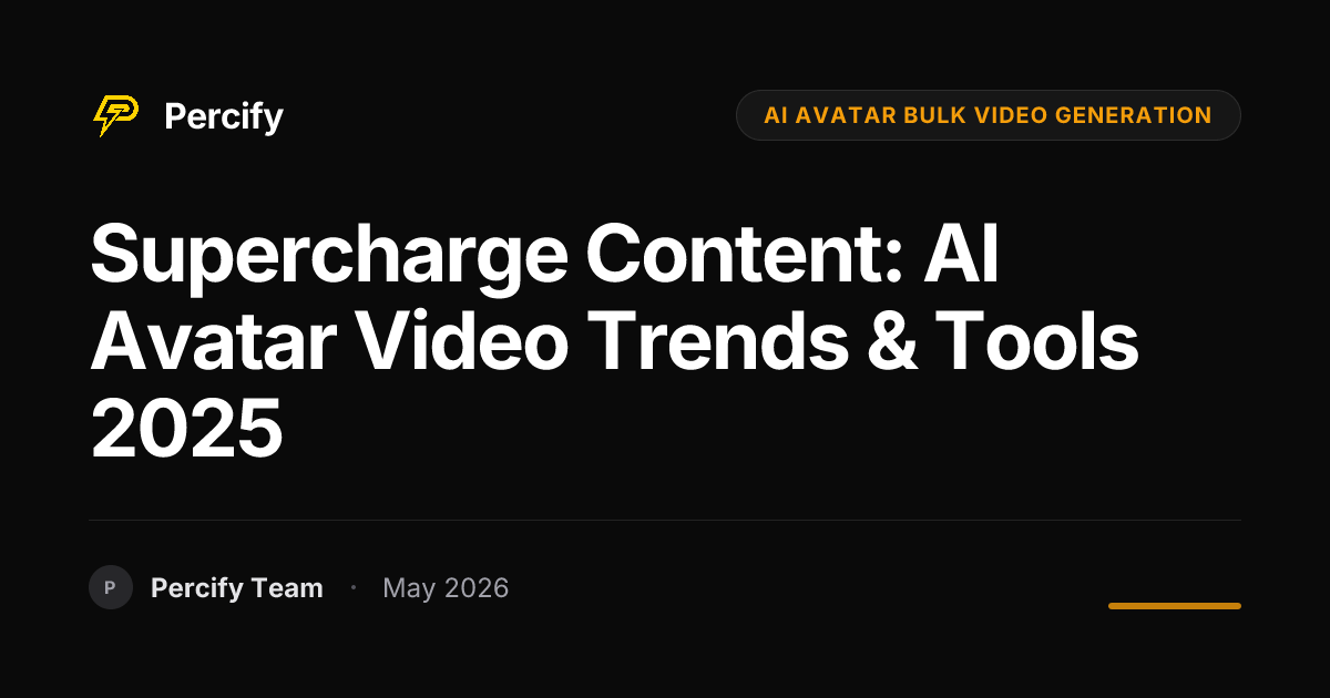 Supercharge Content: AI Avatar Video Trends & Tools 2025 - Percify AI Avatar Blog Cover