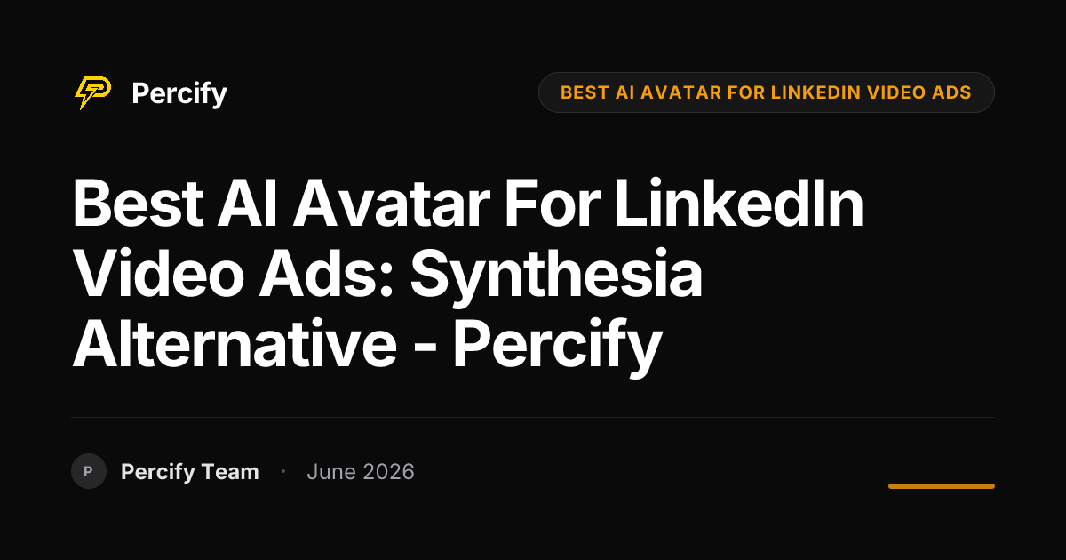 Best AI Avatar for LinkedIn Video Ads: Synthesia Alternative - Percify - Percify AI Avatar Blog Cover