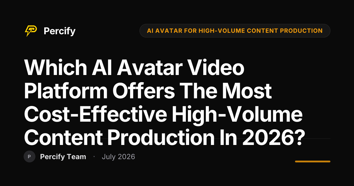 Which AI Avatar Video Platform Offers the Most Cost-Effective High-Volume Content Production in 2026? - Percify AI Avatar Blog Cover