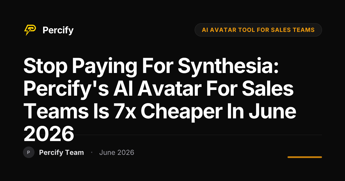 Stop Paying for Synthesia: Percify's AI Avatar for Sales Teams is 7x Cheaper in June 2026 - Percify AI Avatar Blog Cover