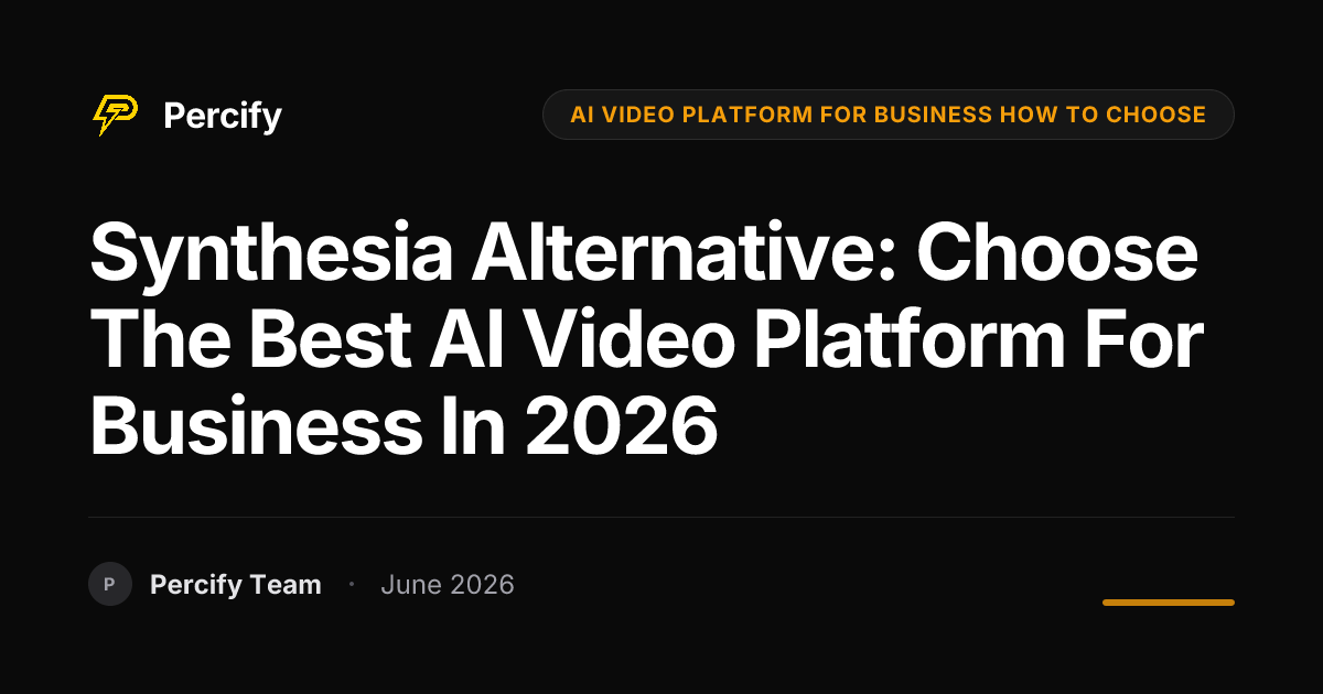 Synthesia Alternative: Choose the Best AI Video Platform for Business in 2026 - Percify AI Avatar Blog Cover