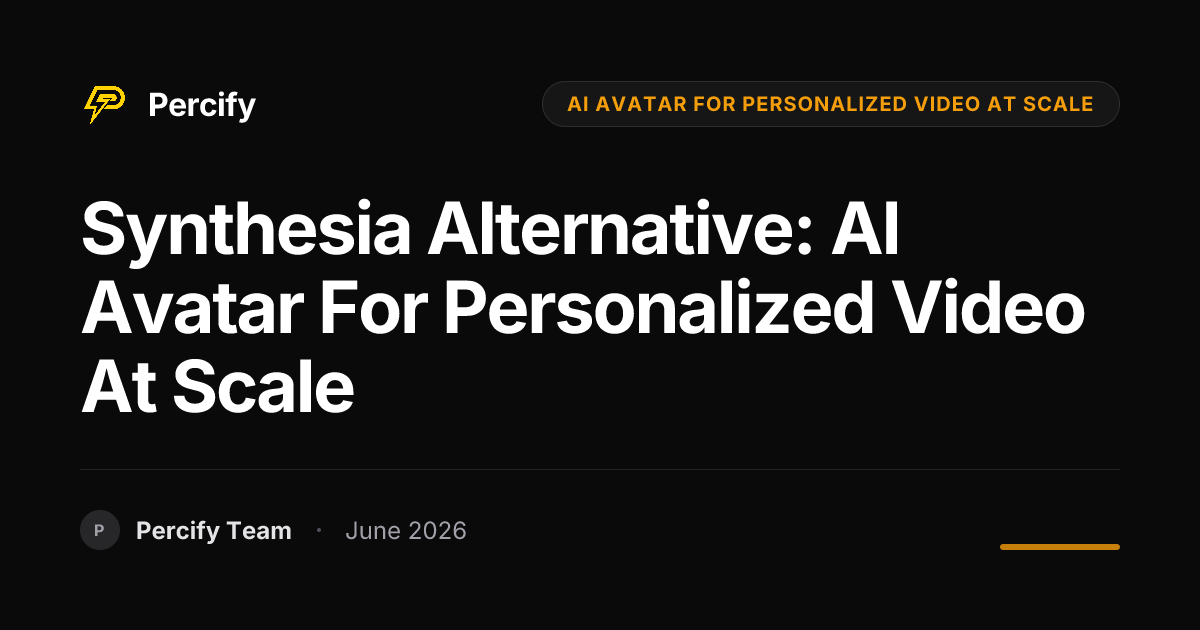 Synthesia Alternative: AI Avatar for Personalized Video at Scale - Percify AI Avatar Blog Cover