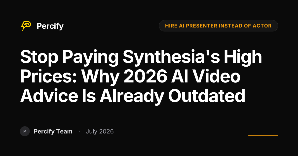 Stop Paying Synthesia's High Prices: Why 2026 AI Video Advice is Already Outdated - Percify AI Avatar Blog Cover