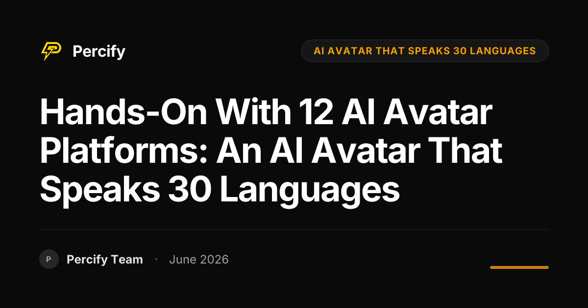 Hands-on with 12 AI Avatar Platforms: An AI Avatar That Speaks 30 Languages - Percify AI Avatar Blog Cover