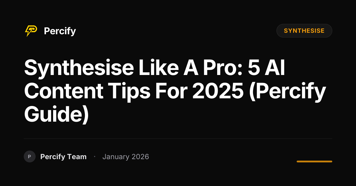 Synthesise Like a Pro: 5 AI Content Tips for 2025 (Percify Guide ...