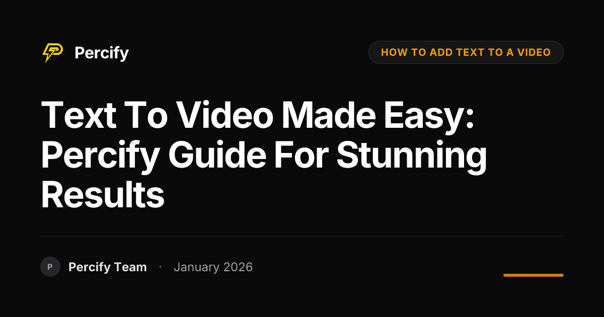 Text to Video Made Easy: Percify Guide for Stunning Results | Percify Blog