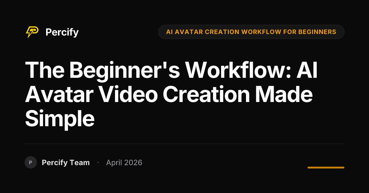 The Beginner's Workflow: AI Avatar Video Creation Made Simple - Percify AI Avatar Blog Cover
