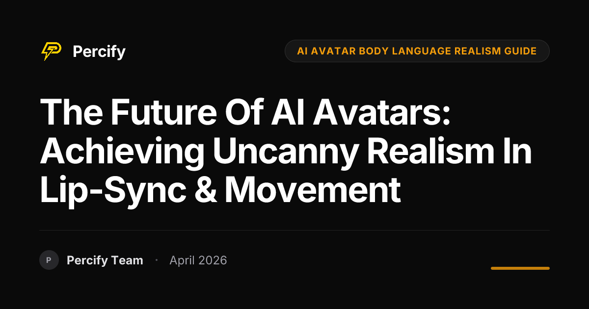 The Future of AI Avatars: Achieving Uncanny Realism in Lip-Sync & Movement - Percify AI Avatar Blog Cover