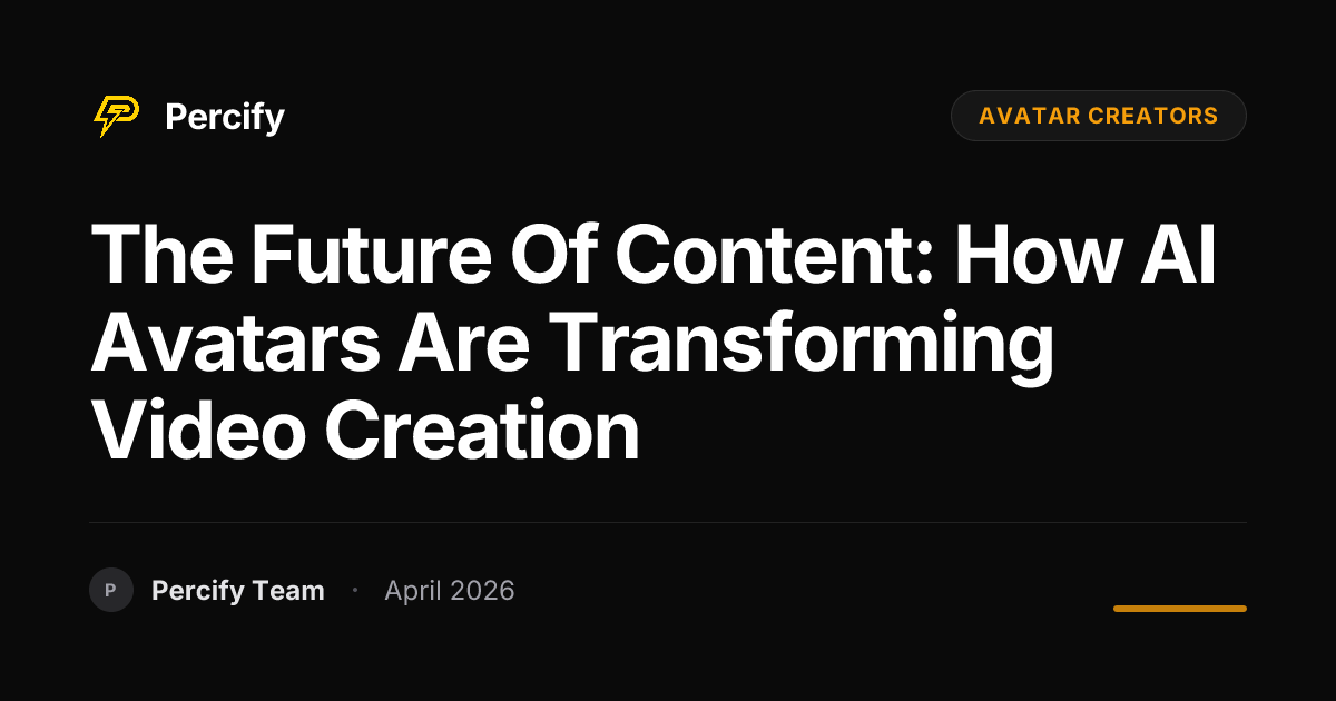 The Future of Content: How AI Avatars Are Transforming Video Creation - Percify AI Avatar Blog Cover
