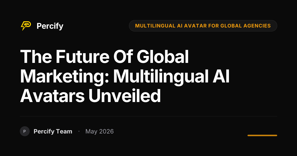 The Future of Global Marketing: Multilingual AI Avatars Unveiled - Percify AI Avatar Blog Cover