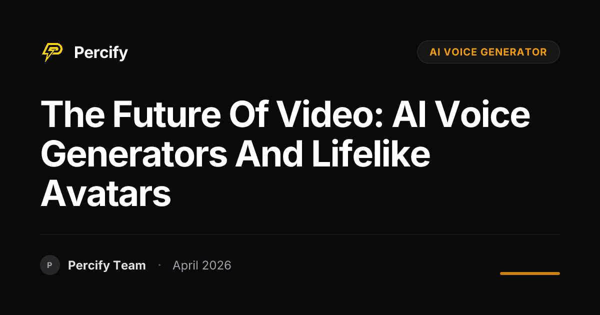 The Future of Video: AI Voice Generators and Lifelike Avatars - Percify AI Avatar Blog Cover