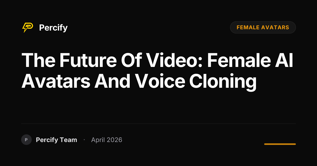 The Future of Video: Female AI Avatars and Voice Cloning - Percify AI Avatar Blog Cover