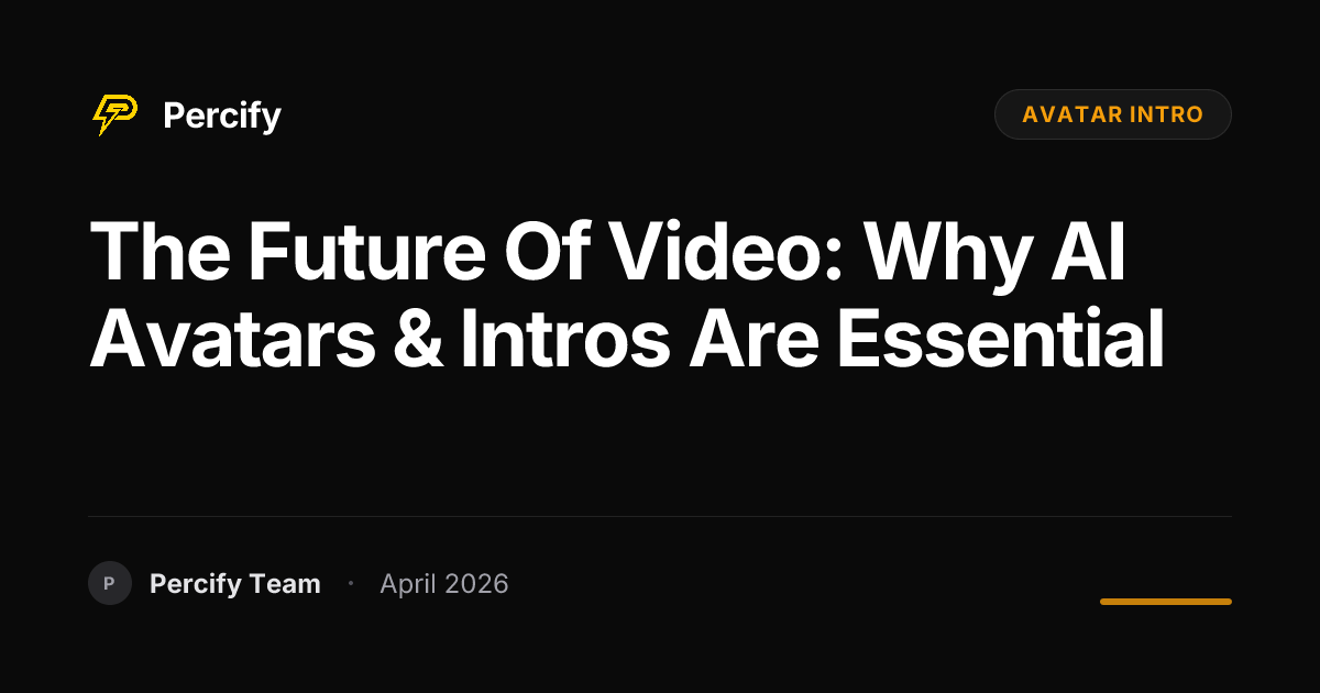 The Future of Video: Why AI Avatars & Intros Are Essential - Percify AI Avatar Blog Cover