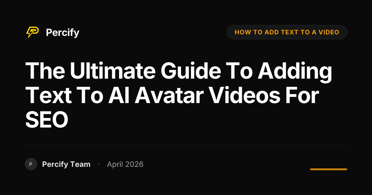 The Ultimate Guide to Adding Text to AI Avatar Videos for SEO - Percify AI Avatar Blog Cover