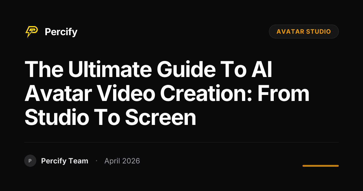 The Ultimate Guide to AI Avatar Video Creation: From Studio to Screen - Percify AI Avatar Blog Cover