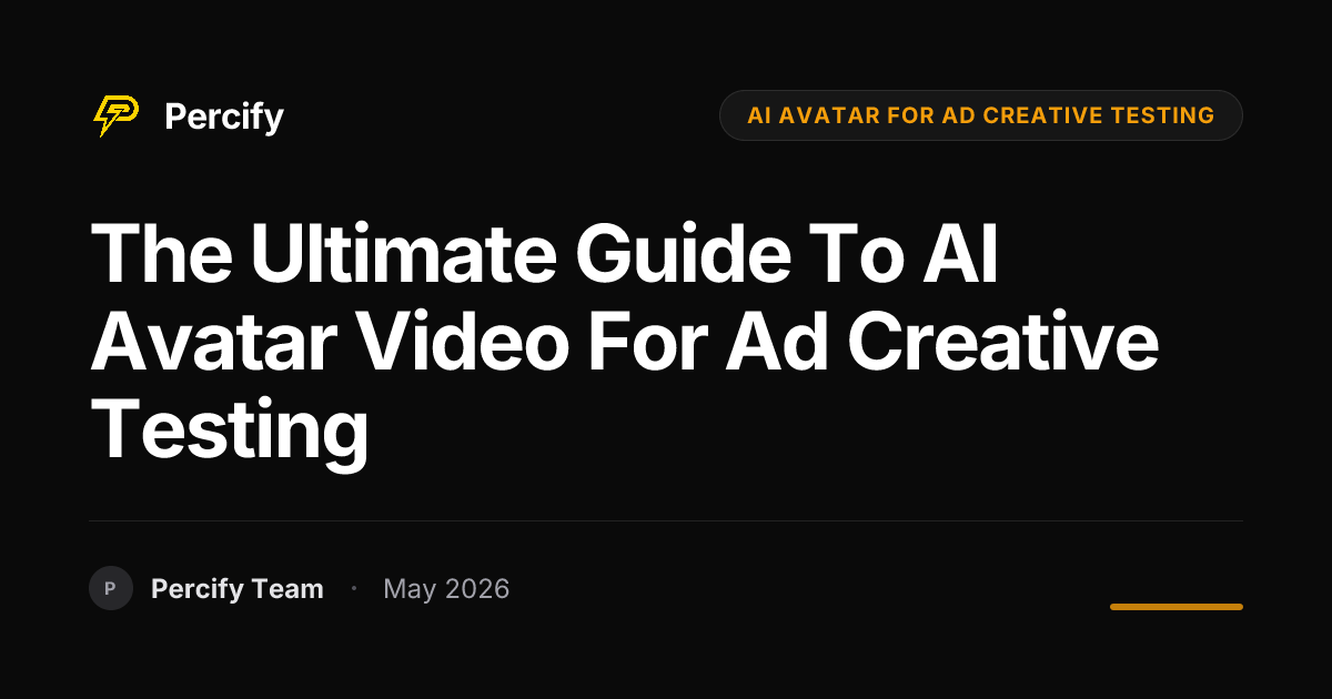 The Ultimate Guide to AI Avatar Video for Ad Creative Testing - Percify AI Avatar Blog Cover