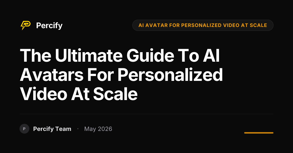 The Ultimate Guide to AI Avatars for Personalized Video at Scale - Percify AI Avatar Blog Cover