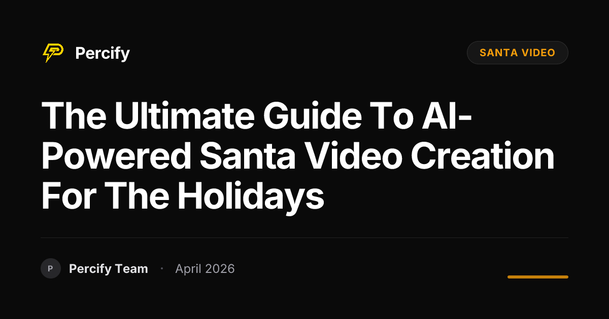 The Ultimate Guide to AI-Powered Santa Video Creation for the Holidays - Percify AI Avatar Blog Cover