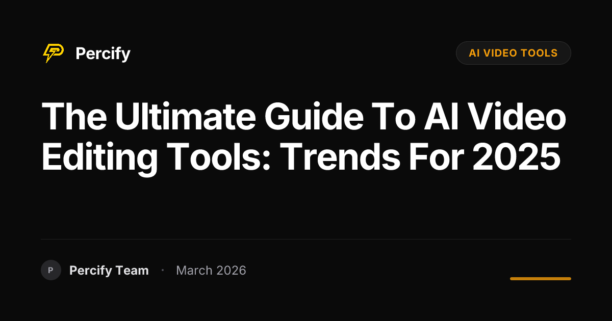 The Ultimate Guide to AI Video Editing Tools: Trends for 2025 - Percify AI Avatar Blog Cover