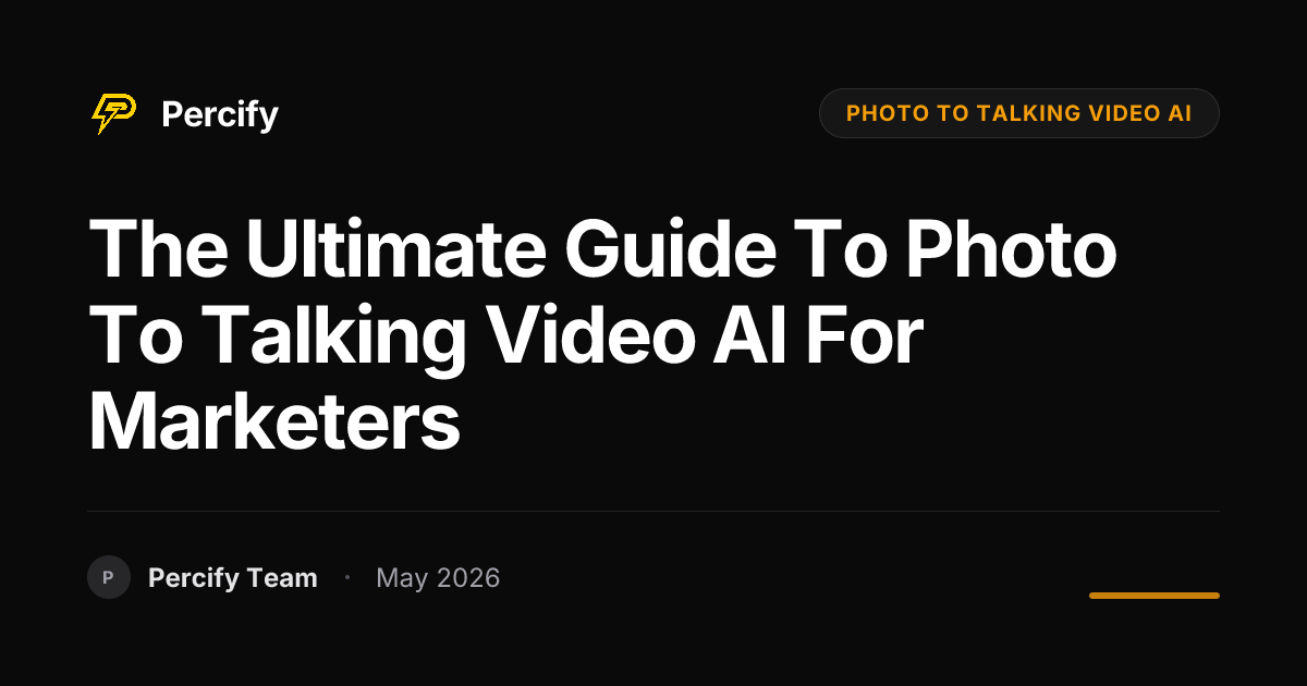 The Ultimate Guide to Photo to Talking Video AI for Marketers - Percify AI Avatar Blog Cover