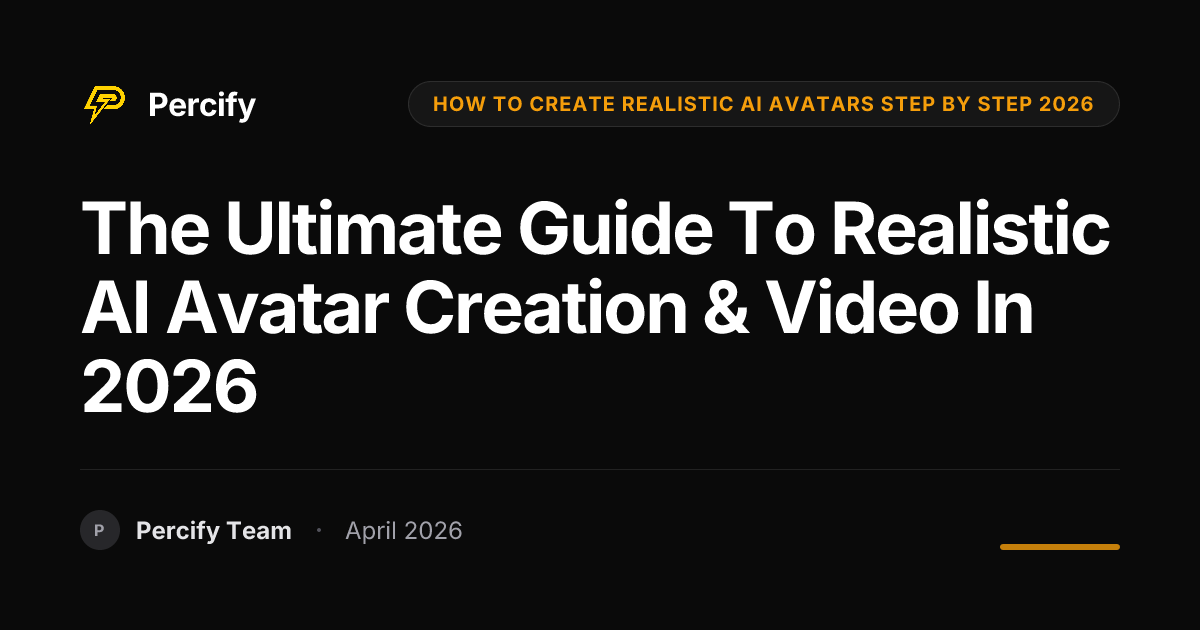 The Ultimate Guide to Realistic AI Avatar Creation & Video in 2026 - Percify AI Avatar Blog Cover