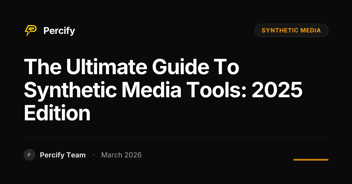 The Ultimate Guide to Synthetic Media Tools: 2025 Edition - Percify AI Avatar Blog Cover