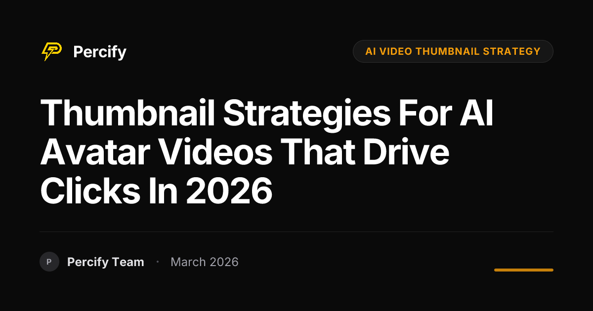 Thumbnail Strategies for AI Avatar Videos That Drive Clicks in 2026 - Percify AI Avatar Blog Cover