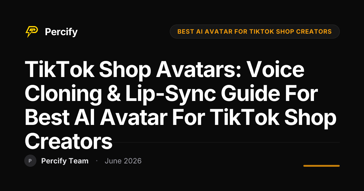 TikTok Shop Avatars: Voice Cloning & Lip-Sync Guide for Best AI Avatar for TikTok Shop Creators - Percify AI Avatar Blog Cover