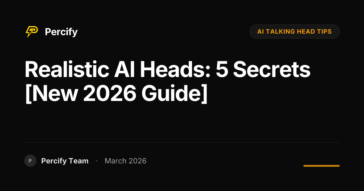 Tips for More Believable AI Talking Head Videos in 2026 - Percify AI Avatar Blog Cover