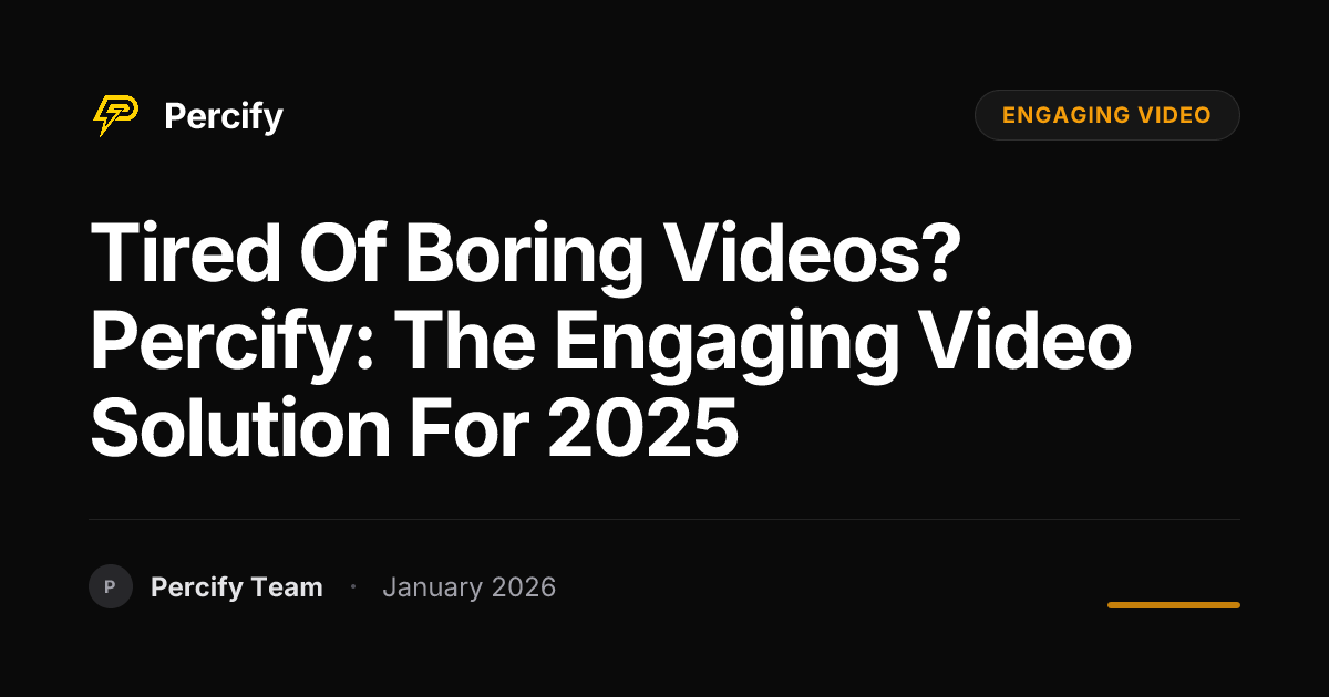 Tired of Boring Videos? Percify: The Engaging Video Solution for 2025 ...