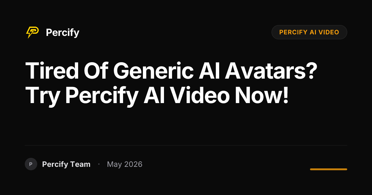 Tired of Generic AI Avatars? Try Percify AI Video Now! - Percify AI Avatar Blog Cover