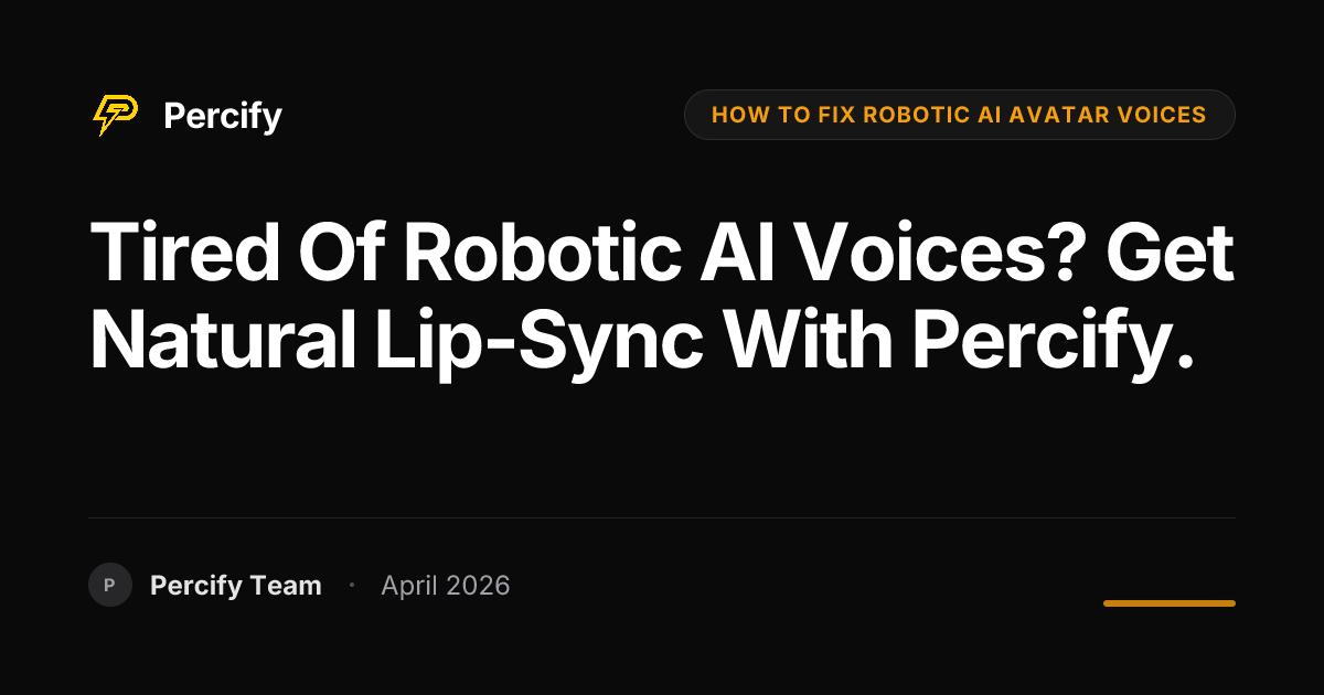 Tired of Robotic AI Voices? Get Natural Lip-Sync with Percify. - Percify AI Avatar Blog Cover