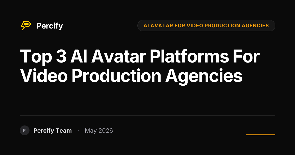 Top 3 AI Avatar Platforms for Video Production Agencies - Percify AI Avatar Blog Cover