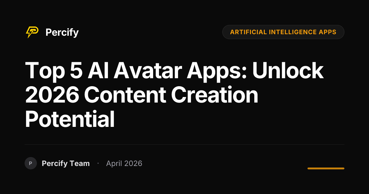 Top 5 AI Avatar Apps: Unlock 2026 Content Creation Potential - Percify AI Avatar Blog Cover