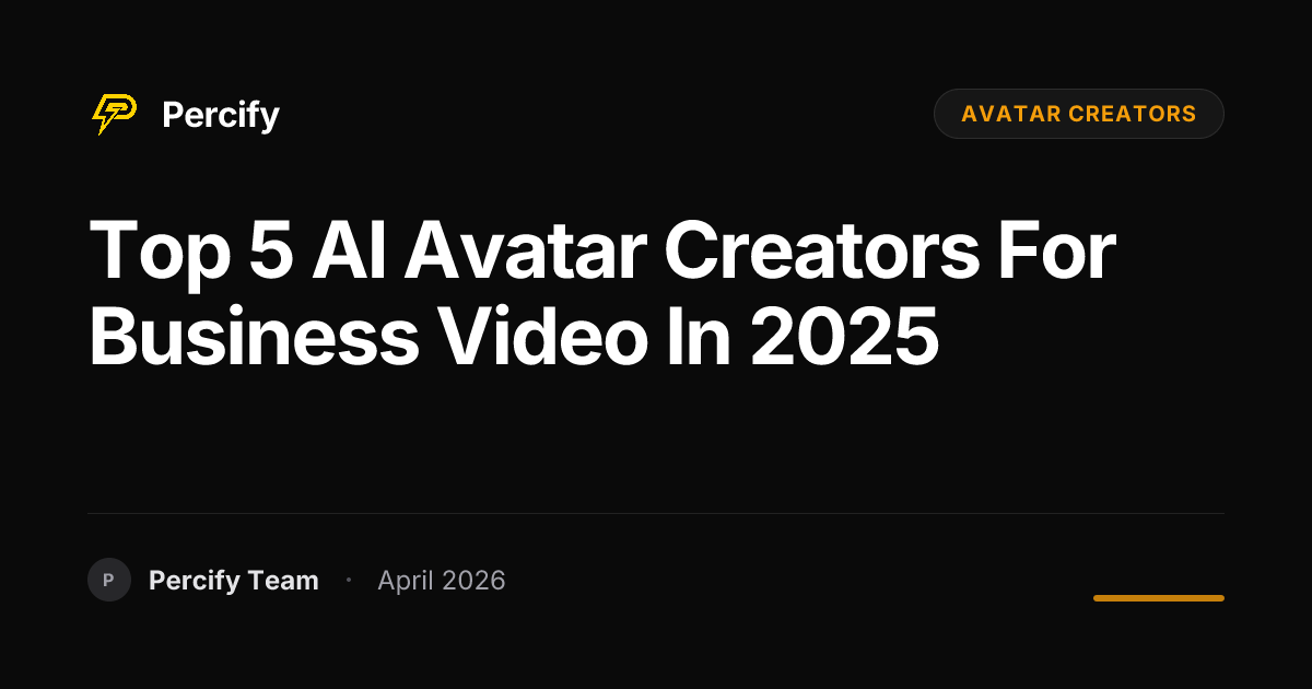 Top 5 AI Avatar Creators for Business Video in 2025 - Percify AI Avatar Blog Cover