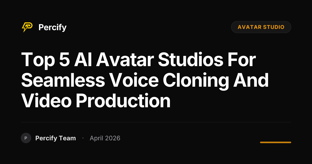 Top 5 AI Avatar Studios for Seamless Voice Cloning and Video Production - Percify AI Avatar Blog Cover