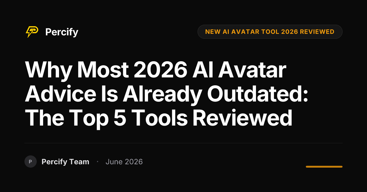 Why Most 2026 AI Avatar Advice Is Already Outdated: The Top 5 Tools Reviewed - Percify AI Avatar Blog Cover