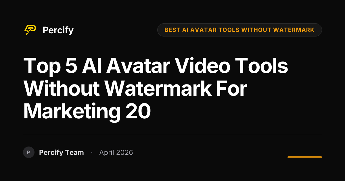 Top 5 AI Avatar Video Tools Without Watermark for Marketing 20 - Percify AI Avatar Blog Cover