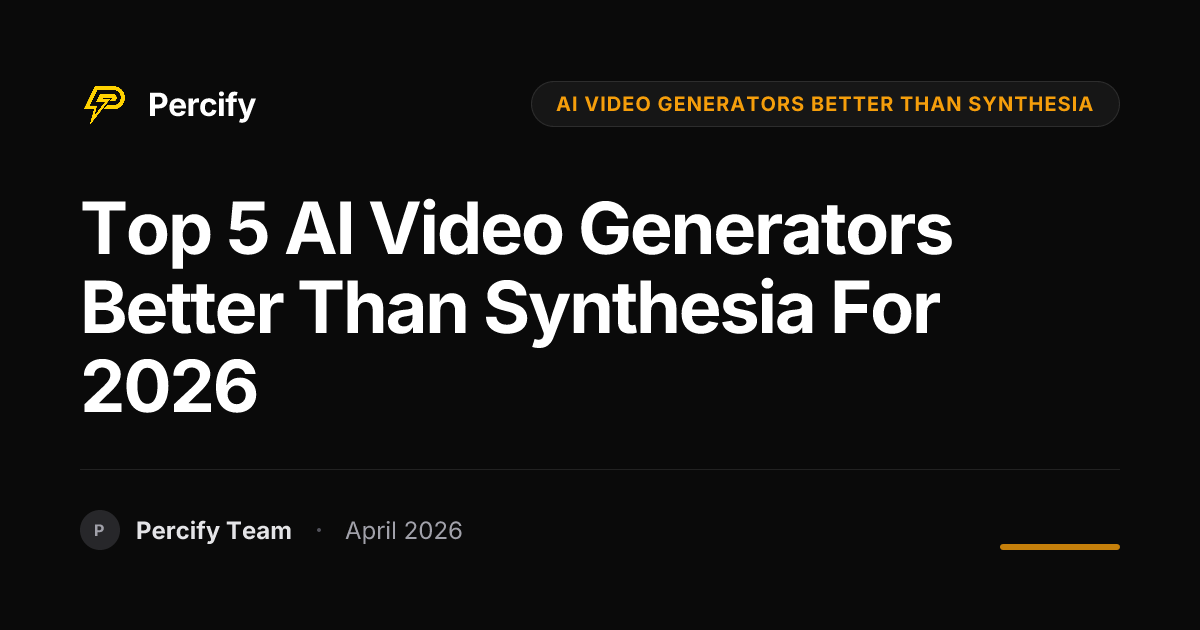 Top 5 AI Video Generators Better Than Synthesia for 2026 - Percify AI Avatar Blog Cover