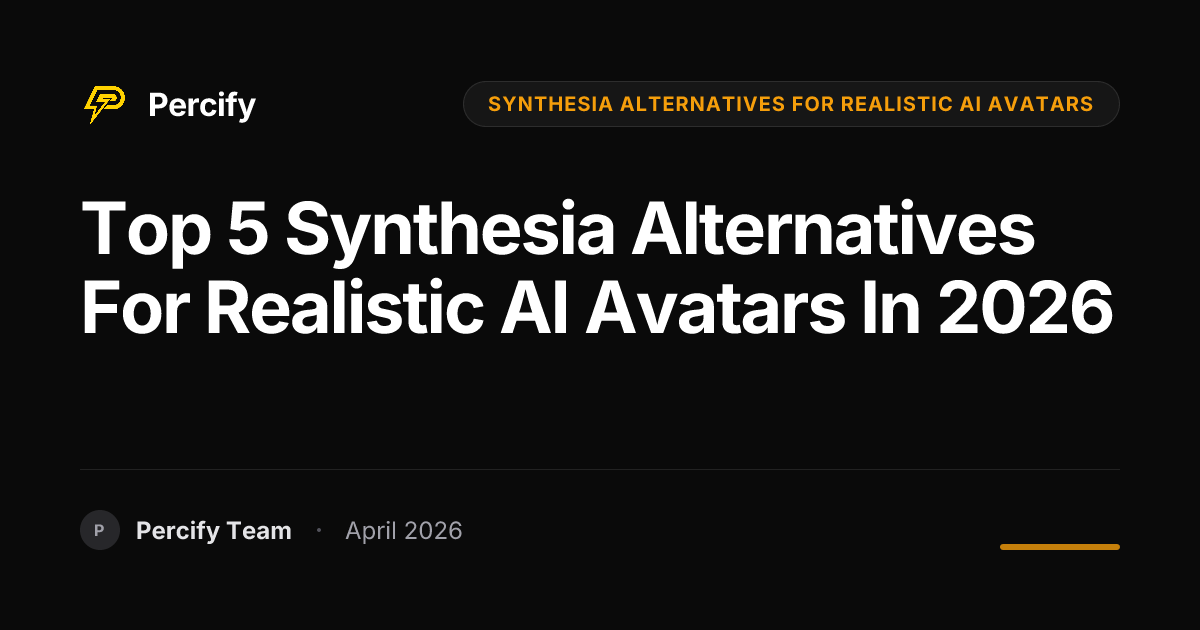 Top 5 Synthesia Alternatives for Realistic AI Avatars in 2026 - Percify AI Avatar Blog Cover