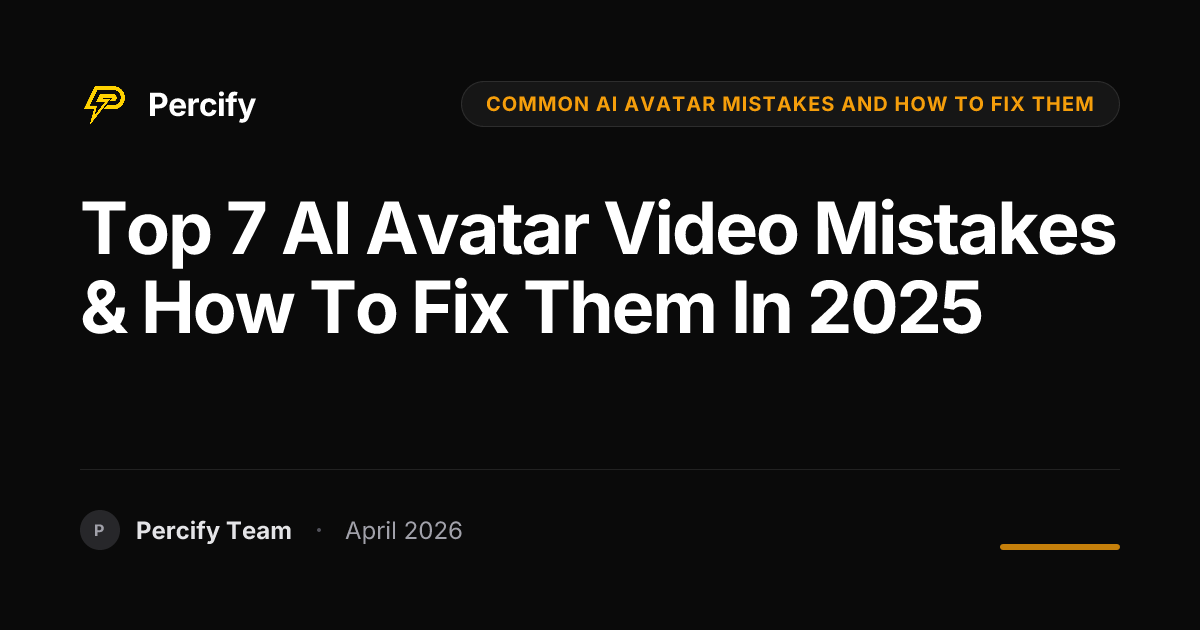 Top 7 AI Avatar Video Mistakes & How to Fix Them in 2025 - Percify AI Avatar Blog Cover