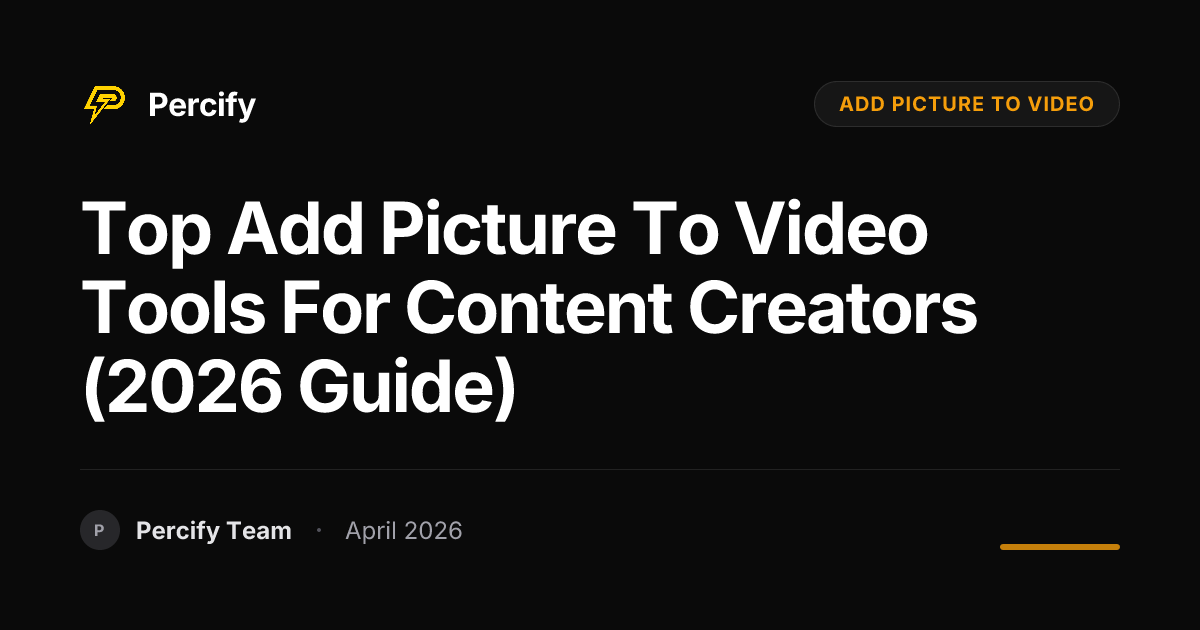 Top add picture to video Tools for Content Creators (2026 Guide) - Percify AI Avatar Blog Cover