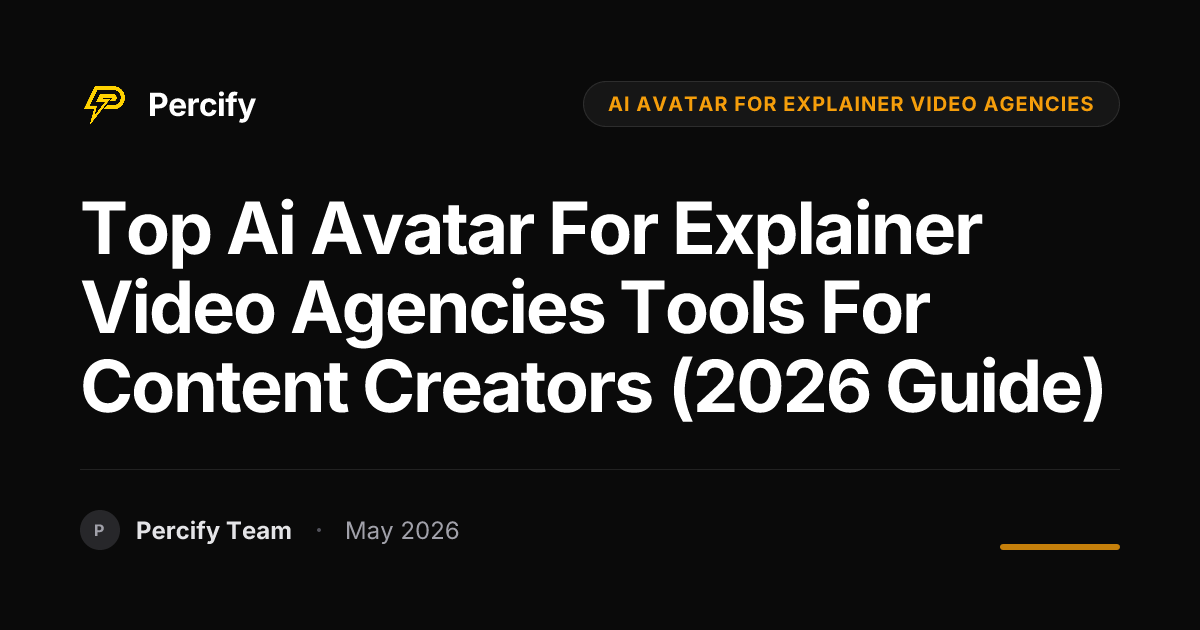 Top ai avatar for explainer video agencies Tools for Content Creators (2026 Guide) - Percify AI Avatar Blog Cover