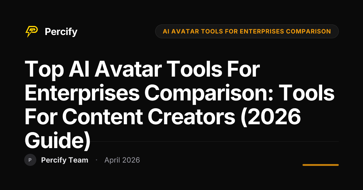 Top AI Avatar Tools for Enterprises Comparison: Tools for Content Creators (2026 Guide) - Percify AI Avatar Blog Cover