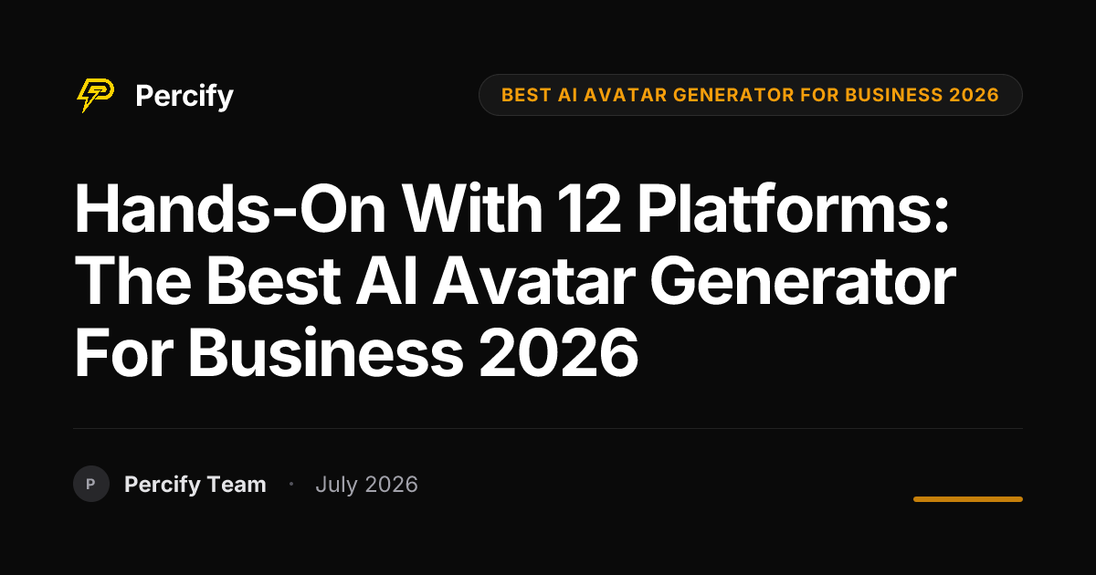 Hands-on with 12 Platforms: The Best AI Avatar Generator for Business 2026 - Percify AI Avatar Blog Cover