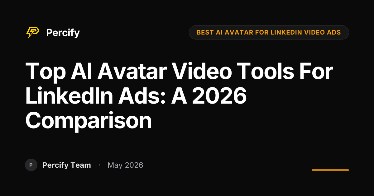 Top AI Avatar Video Tools for LinkedIn Ads: A 2026 Comparison - Percify AI Avatar Blog Cover