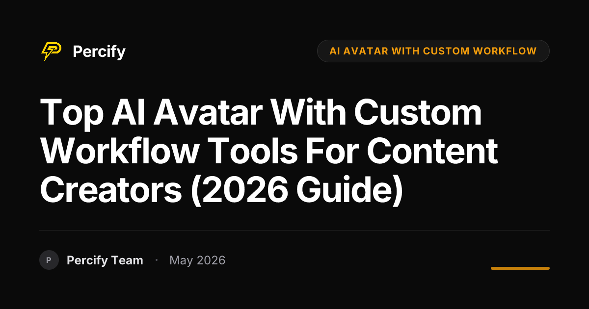 Top AI Avatar with Custom Workflow Tools for Content Creators (2026 Guide) - Percify AI Avatar Blog Cover