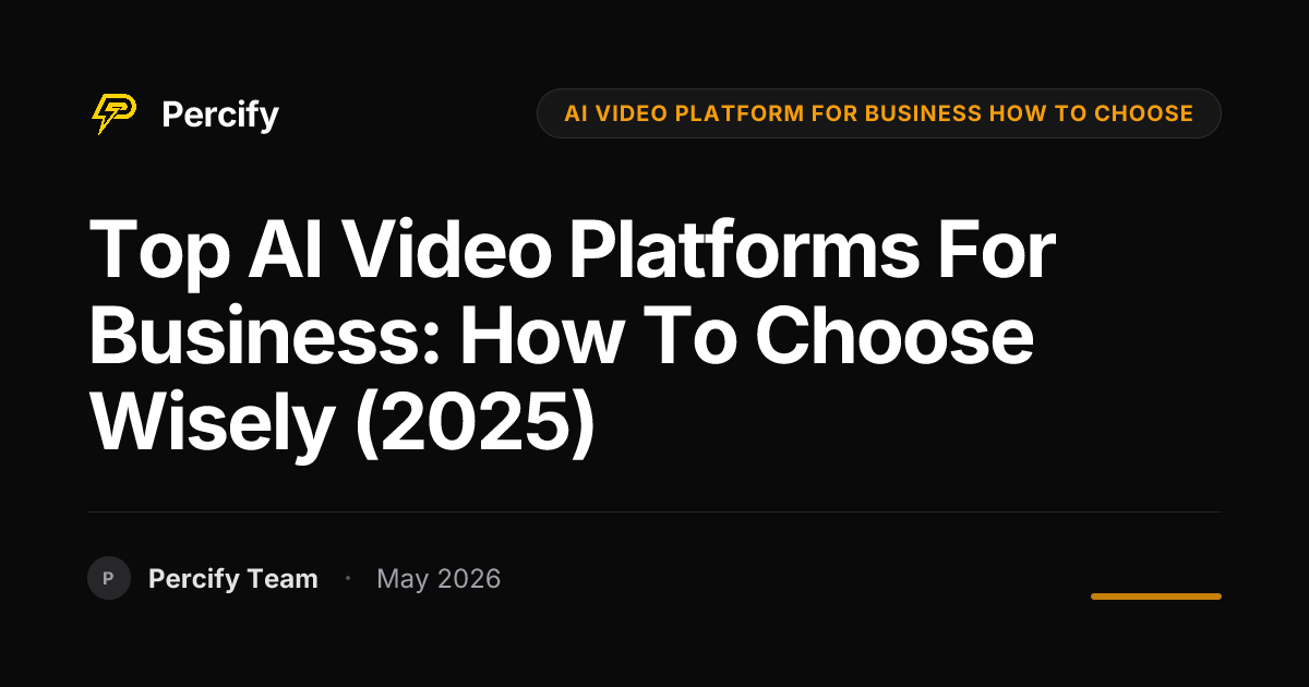 Top AI Video Platforms for Business: How to Choose Wisely (2025) - Percify AI Avatar Blog Cover